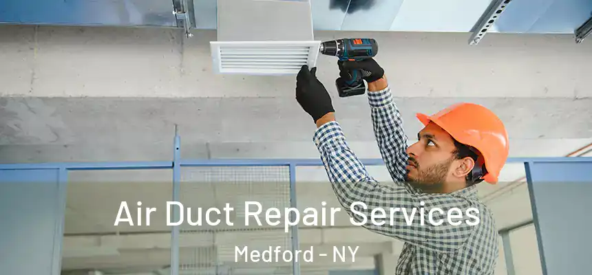  Air Duct Repair Services Medford - NY