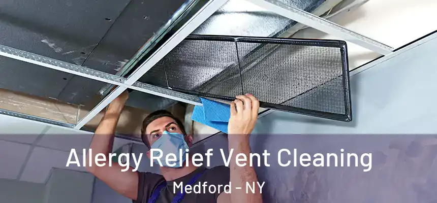 Allergy Relief Vent Cleaning Medford - NY