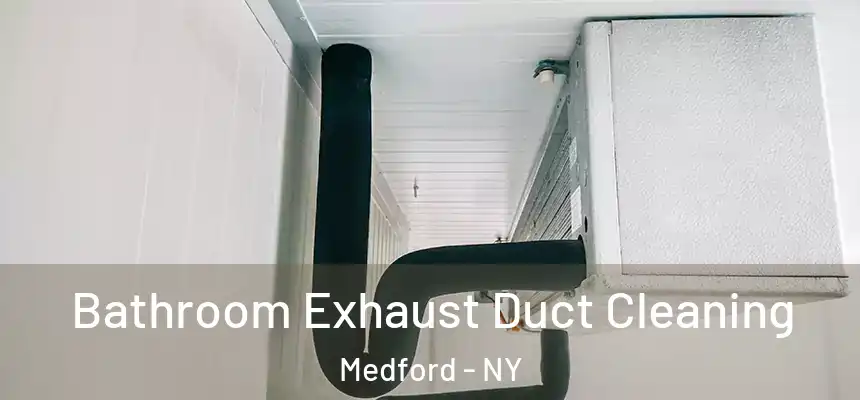  Bathroom Exhaust Duct Cleaning Medford - NY