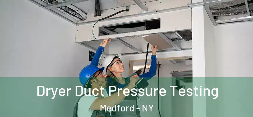  Dryer Duct Pressure Testing Medford - NY