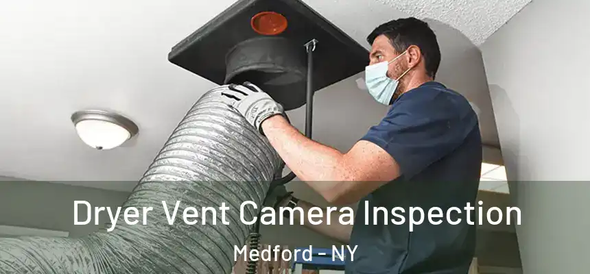  Dryer Vent Camera Inspection Medford - NY