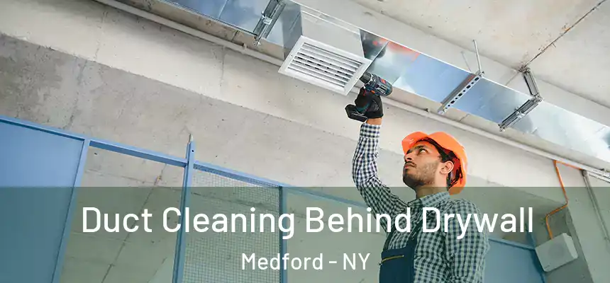 Duct Cleaning Behind Drywall Medford - NY
