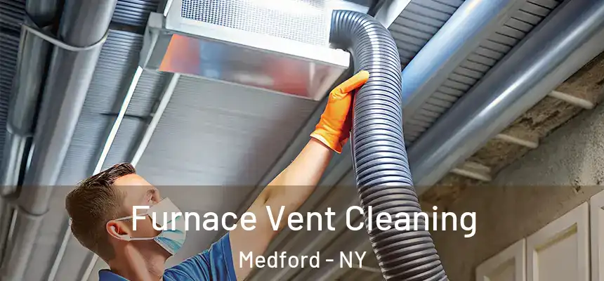 Furnace Vent Cleaning Medford - NY