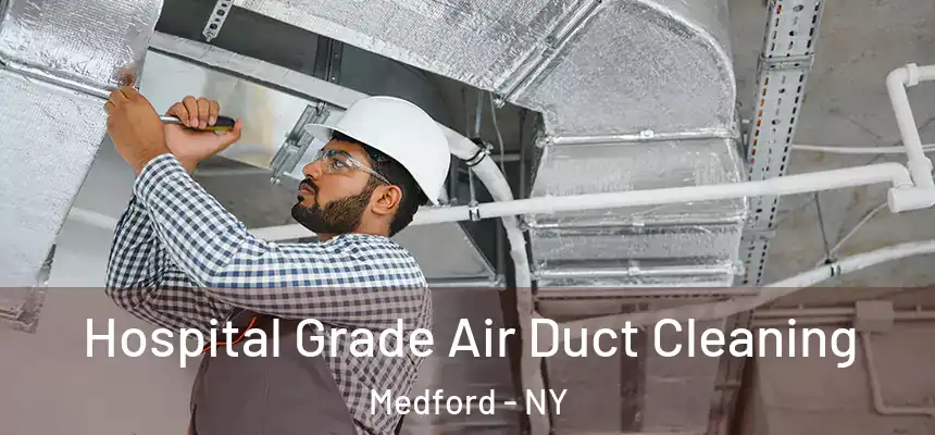  Hospital Grade Air Duct Cleaning Medford - NY