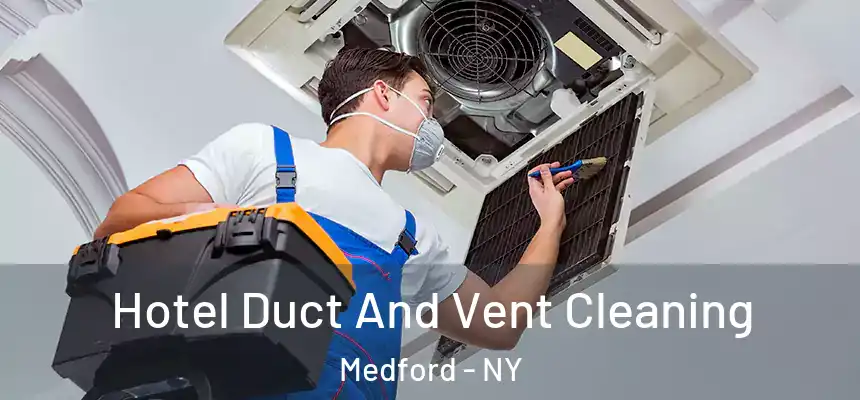  Hotel Duct And Vent Cleaning Medford - NY