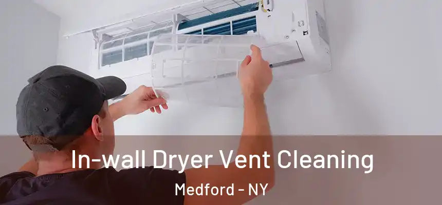 In-wall Dryer Vent Cleaning Medford - NY