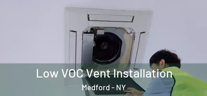 Low VOC Vent Installation Medford - NY