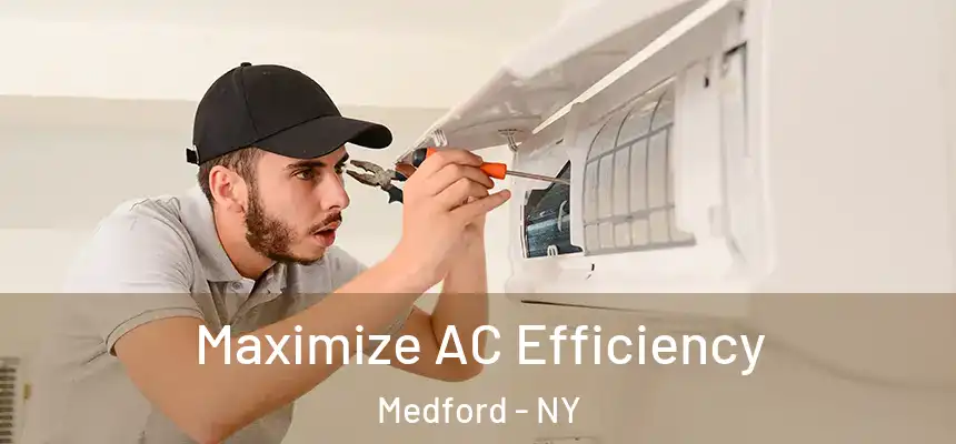  Maximize AC Efficiency Medford - NY