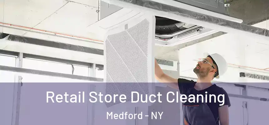 Retail Store Duct Cleaning Medford - NY