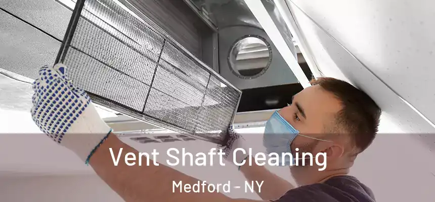  Vent Shaft Cleaning Medford - NY