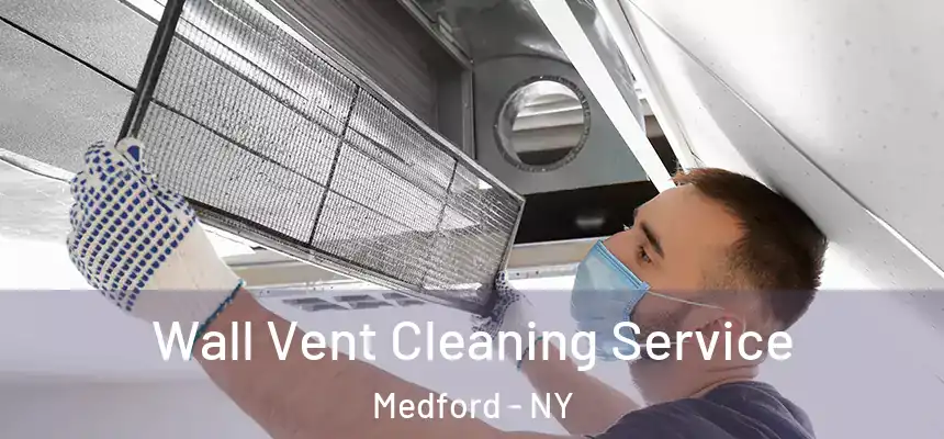 Wall Vent Cleaning Service Medford - NY